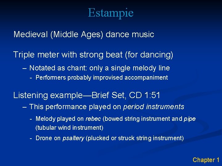 Estampie Medieval (Middle Ages) dance music Triple meter with strong beat (for dancing) –