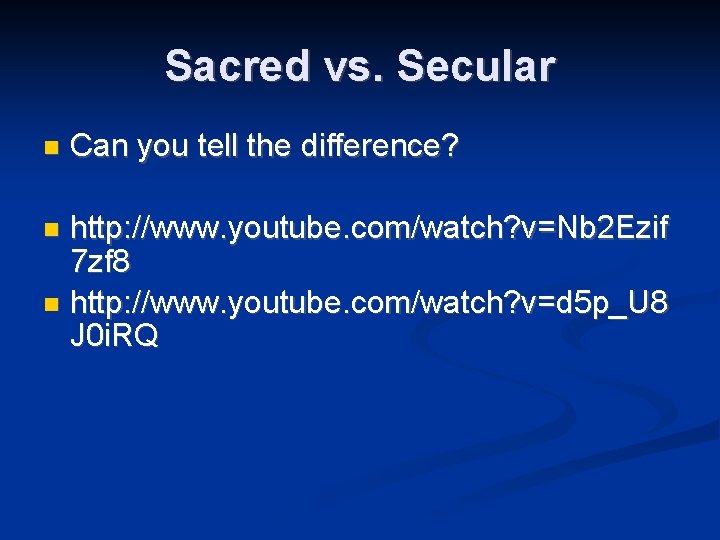 Sacred vs. Secular Can you tell the difference? http: //www. youtube. com/watch? v=Nb 2