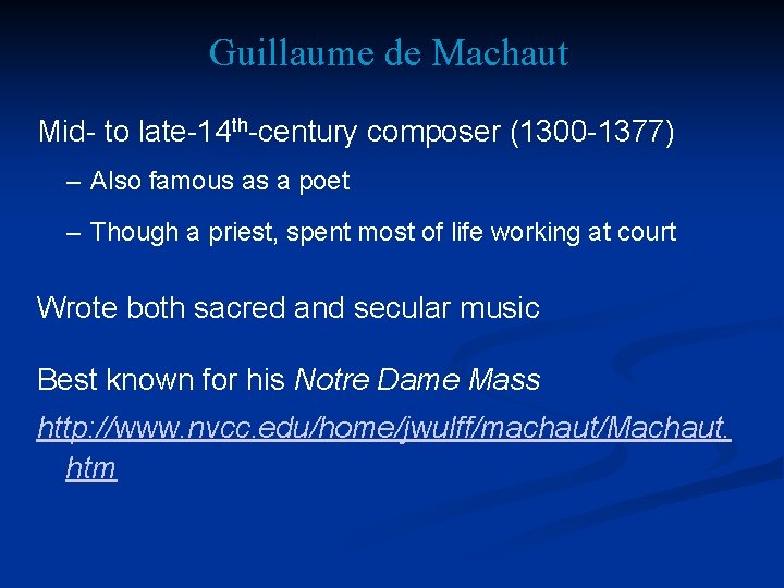 Guillaume de Machaut Mid- to late-14 th-century composer (1300 -1377) – Also famous as