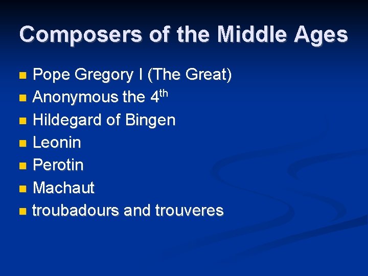 Composers of the Middle Ages Pope Gregory I (The Great) Anonymous the 4 th