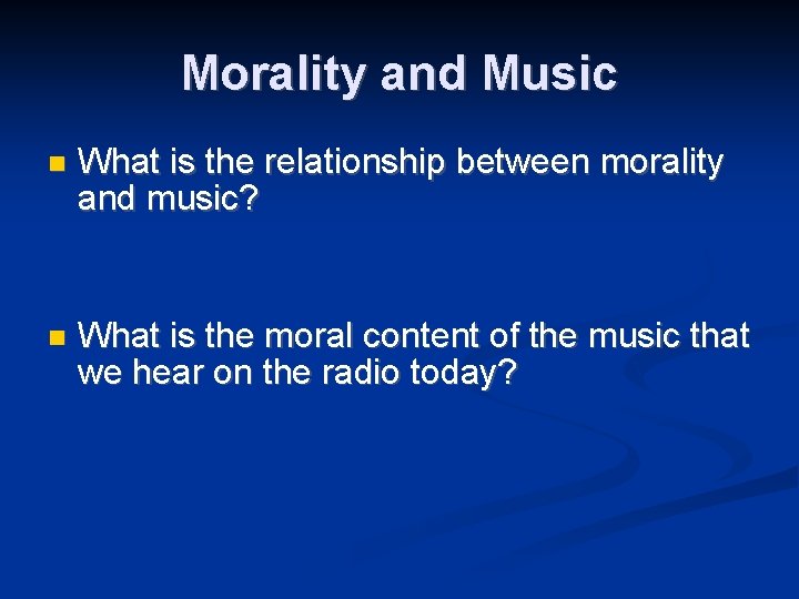 Morality and Music What is the relationship between morality and music? What is the