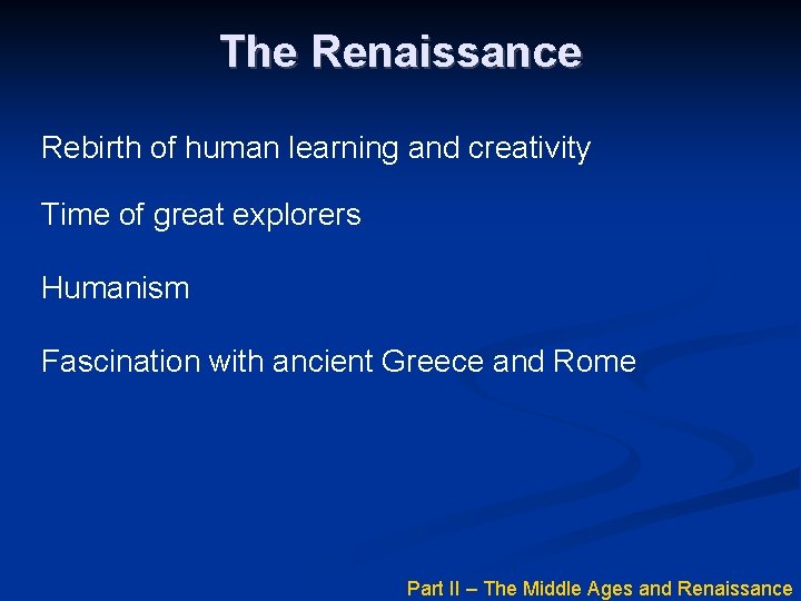 The Renaissance Rebirth of human learning and creativity Time of great explorers Humanism Fascination