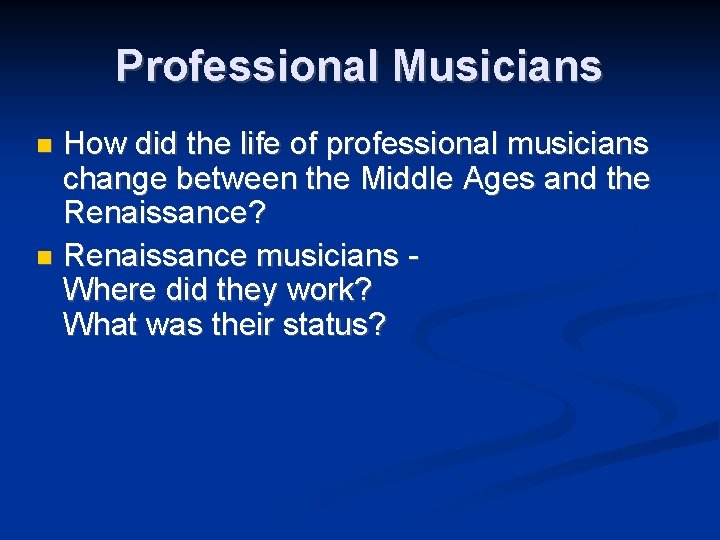 Professional Musicians How did the life of professional musicians change between the Middle Ages