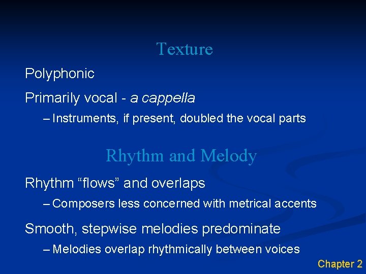 Texture Polyphonic Primarily vocal - a cappella – Instruments, if present, doubled the vocal