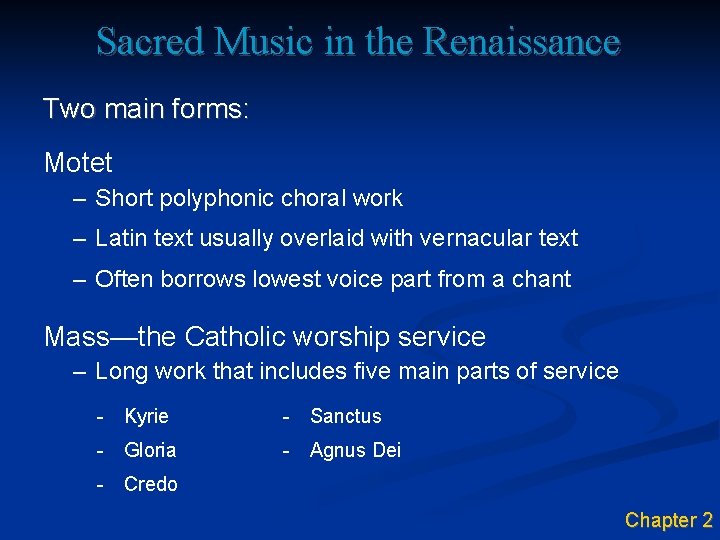 Sacred Music in the Renaissance Two main forms: Motet – Short polyphonic choral work