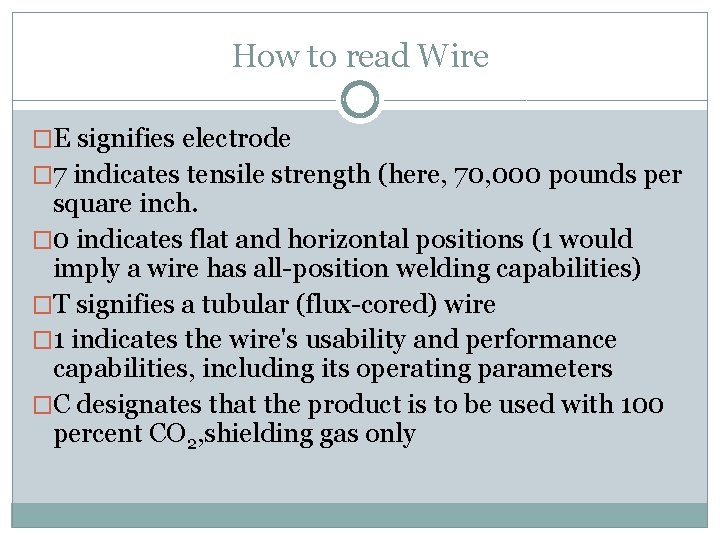 How to read Wire �E signifies electrode � 7 indicates tensile strength (here, 70,