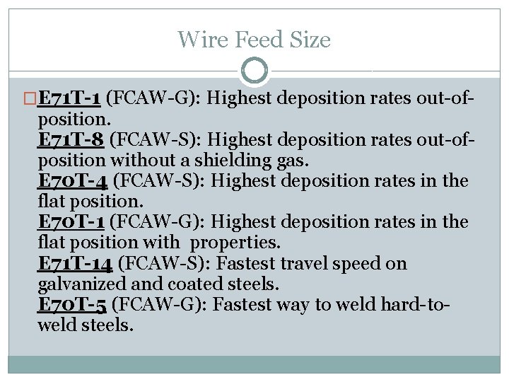 Wire Feed Size �E 71 T-1 (FCAW-G): Highest deposition rates out-of- position. E 71