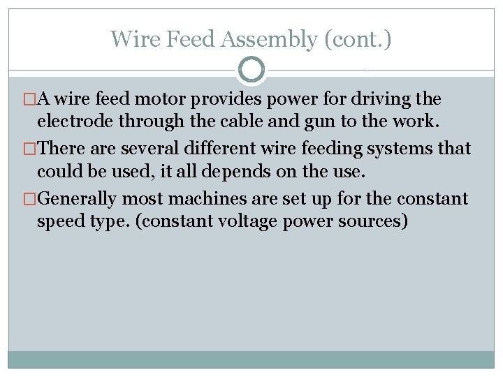 Wire Feed Assembly (cont. ) �A wire feed motor provides power for driving the