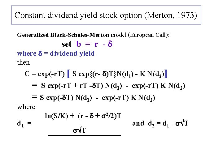 Constant dividend yield stock option (Merton, 1973) Generalized Black-Scholes-Merton model (European Call): set b