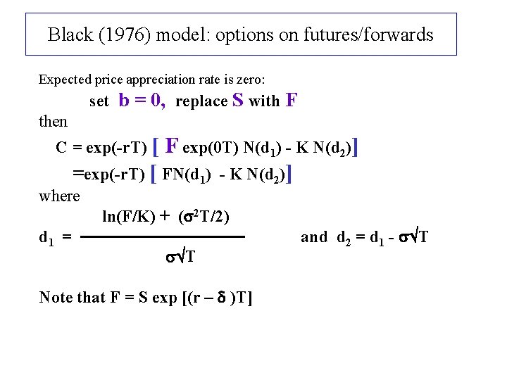Black (1976) model: options on futures/forwards Expected price appreciation rate is zero: set b