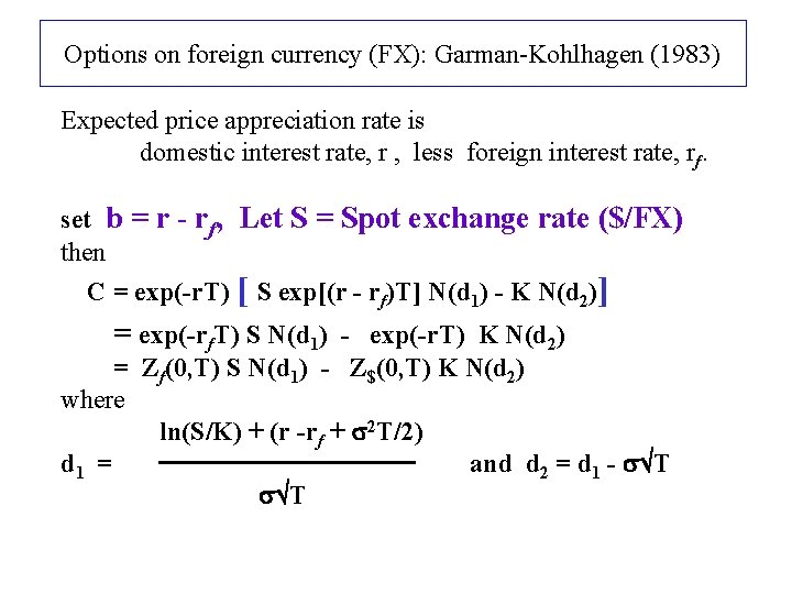 Options on foreign currency (FX): Garman-Kohlhagen (1983) Expected price appreciation rate is domestic interest