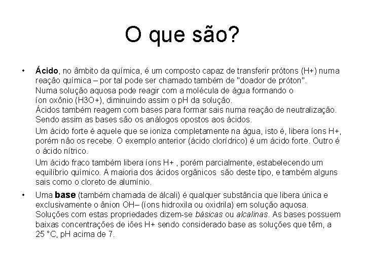 O que são? • Ácido, no âmbito da química, é um composto capaz de