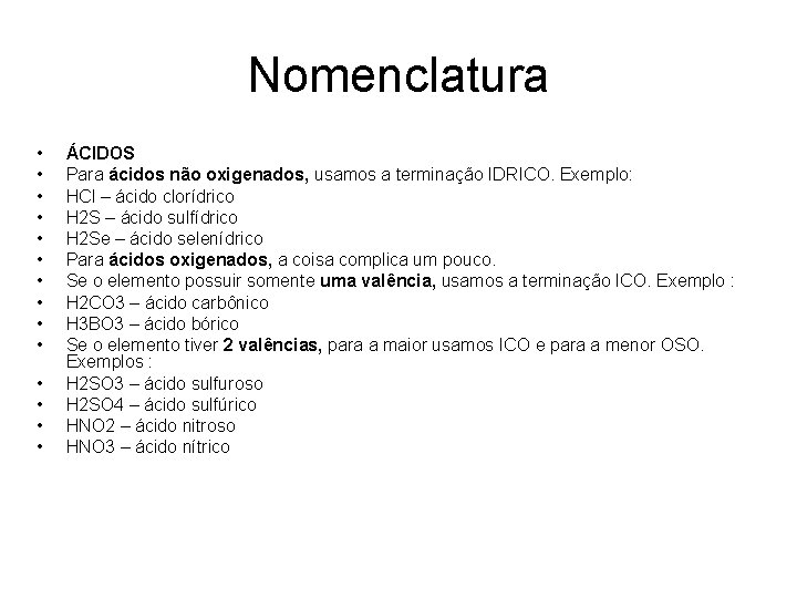 Nomenclatura • • • • ÁCIDOS Para ácidos não oxigenados, usamos a terminação IDRICO.