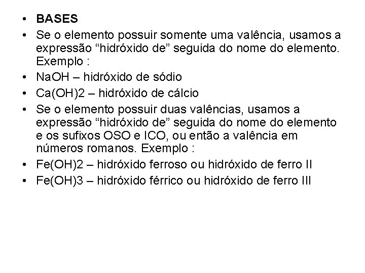  • BASES • Se o elemento possuir somente uma valência, usamos a expressão