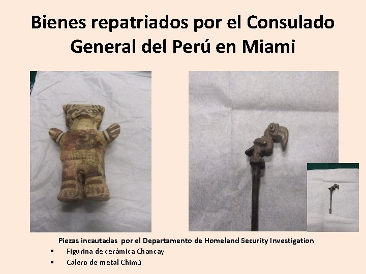 Bienes repatriados por el Consulado General del Perú en Miami Piezas incautadas por el