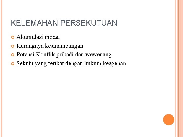 KELEMAHAN PERSEKUTUAN Akumulasi modal Kurangnya kesinambungan Potensi Konflik pribadi dan wewenang Sekutu yang terikat