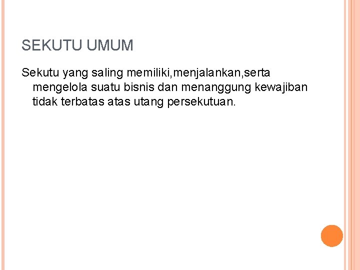 SEKUTU UMUM Sekutu yang saling memiliki, menjalankan, serta mengelola suatu bisnis dan menanggung kewajiban