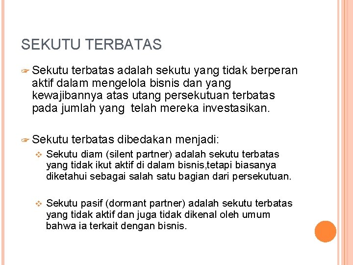 SEKUTU TERBATAS ☞ Sekutu terbatas adalah sekutu yang tidak berperan aktif dalam mengelola bisnis