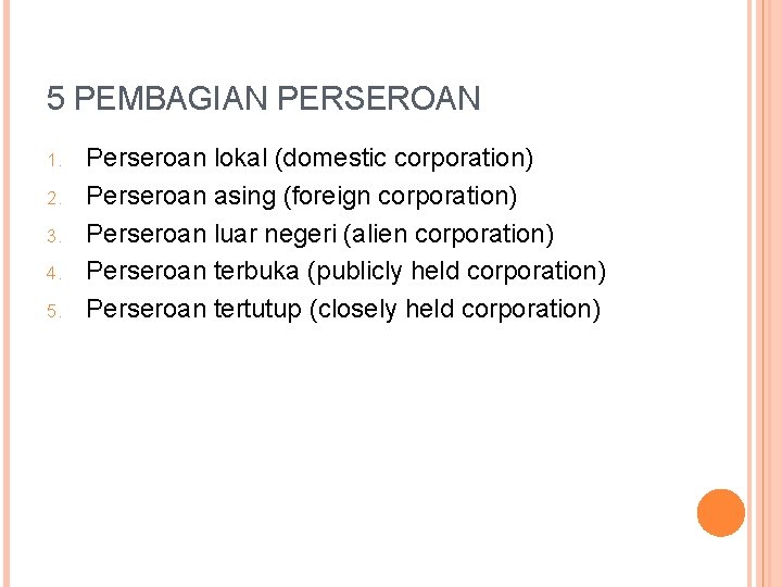 5 PEMBAGIAN PERSEROAN 1. 2. 3. 4. 5. Perseroan lokal (domestic corporation) Perseroan asing