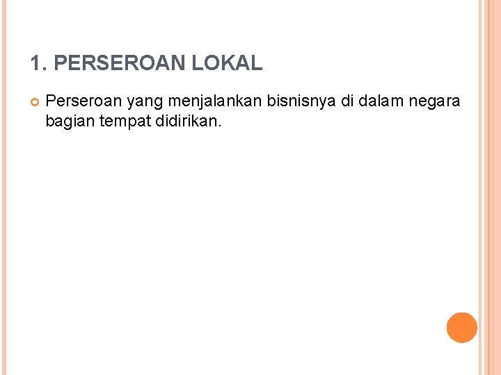 1. PERSEROAN LOKAL Perseroan yang menjalankan bisnisnya di dalam negara bagian tempat didirikan. 