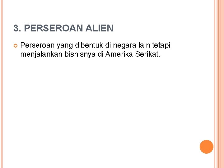 3. PERSEROAN ALIEN Perseroan yang dibentuk di negara lain tetapi menjalankan bisnisnya di Amerika