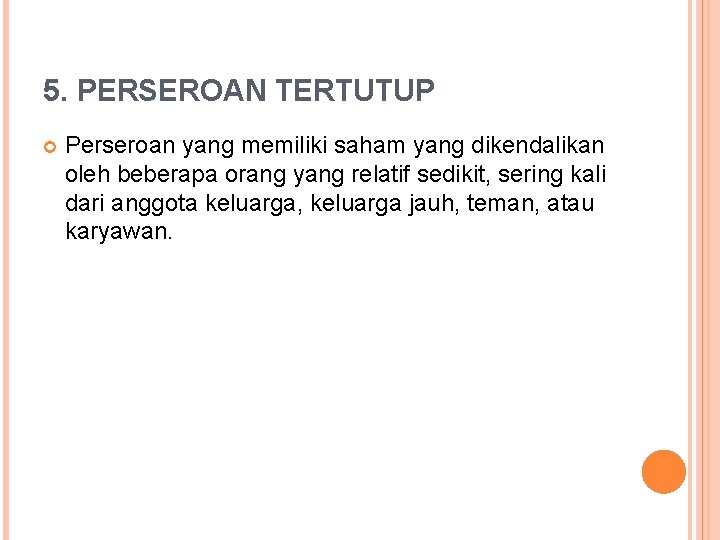 5. PERSEROAN TERTUTUP Perseroan yang memiliki saham yang dikendalikan oleh beberapa orang yang relatif