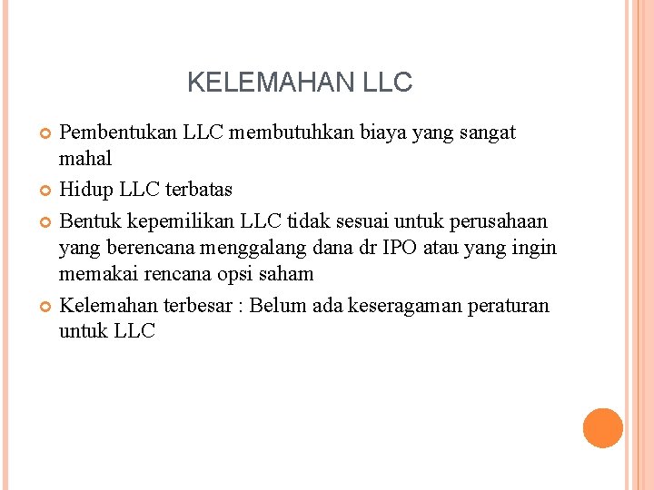 KELEMAHAN LLC Pembentukan LLC membutuhkan biaya yang sangat mahal Hidup LLC terbatas Bentuk kepemilikan