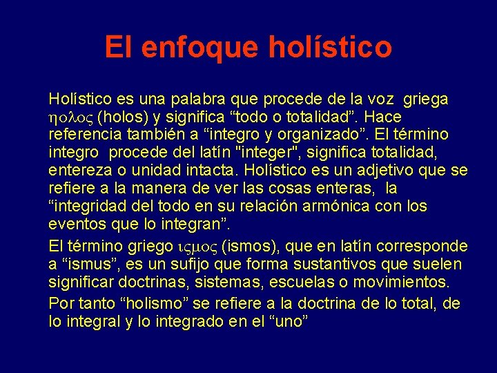 El enfoque holístico Holístico es una palabra que procede de la voz griega (holos)