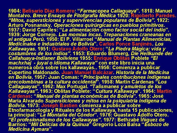 1904: Belisario Díaz Romero: “Farmacopea Callaguaya”. 1818: Manuel Montalvo. Breve Ensayo de Fitofgrafía Médica