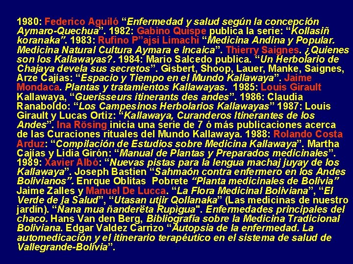 1980: Federico Aguiló “Enfermedad y salud según la concepción Aymaro-Quechua”. 1982: Gabino Quispe publica