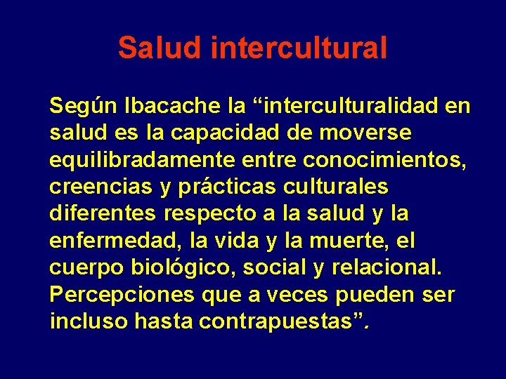 Salud intercultural Según Ibacache la “interculturalidad en salud es la capacidad de moverse equilibradamente