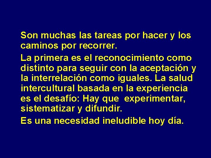 Son muchas las tareas por hacer y los caminos por recorrer. La primera es