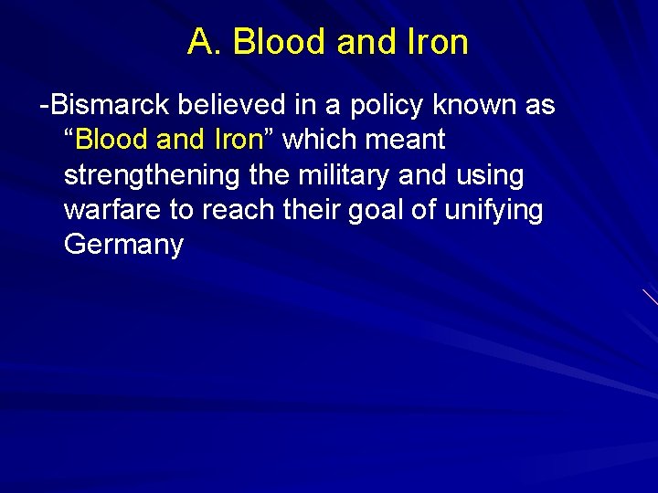 A. Blood and Iron -Bismarck believed in a policy known as “Blood and Iron”