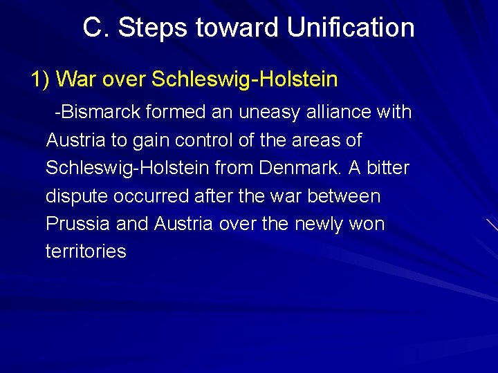 C. Steps toward Unification 1) War over Schleswig-Holstein -Bismarck formed an uneasy alliance with