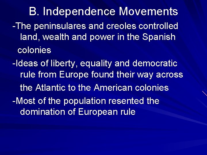 B. Independence Movements -The peninsulares and creoles controlled land, wealth and power in the