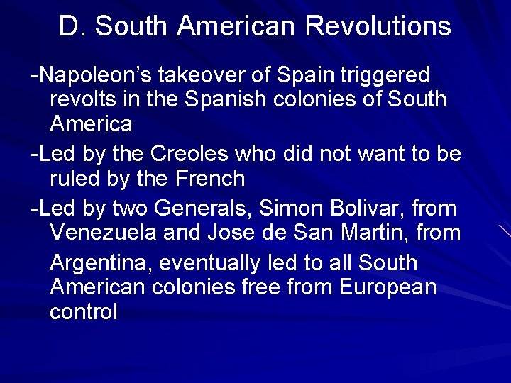 D. South American Revolutions -Napoleon’s takeover of Spain triggered revolts in the Spanish colonies