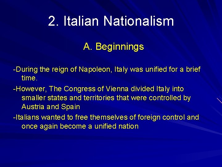 2. Italian Nationalism A. Beginnings -During the reign of Napoleon, Italy was unified for