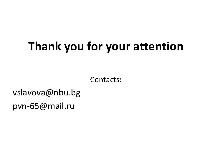 Thank you for your attention Contacts: vslavova@nbu. bg pvn-65@mail. ru 