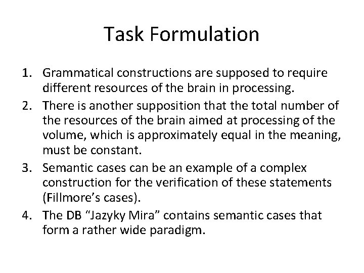 Task Formulation 1. Grammatical constructions are supposed to require different resources of the brain