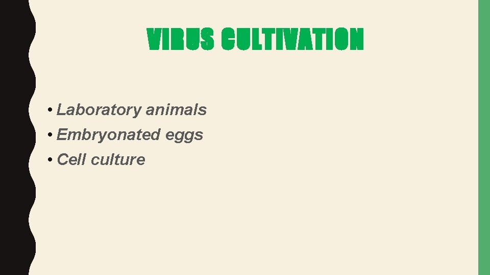 VIRUS CULTIVATION • Laboratory animals • Embryonated eggs • Cell culture 