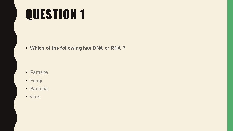 QUESTION 1 • Which of the following has DNA or RNA ? • Parasite