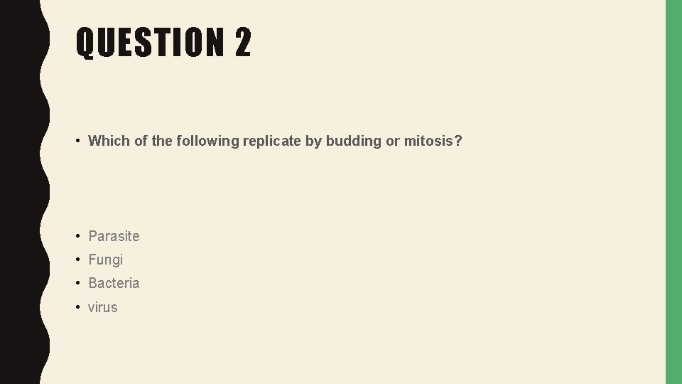 QUESTION 2 • Which of the following replicate by budding or mitosis? • Parasite