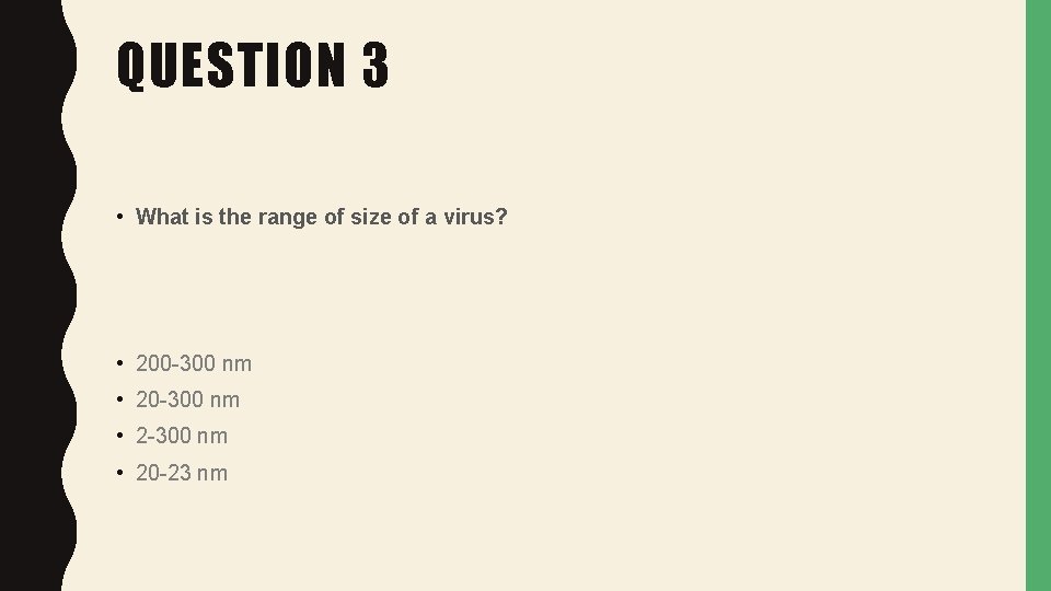 QUESTION 3 • What is the range of size of a virus? • 200