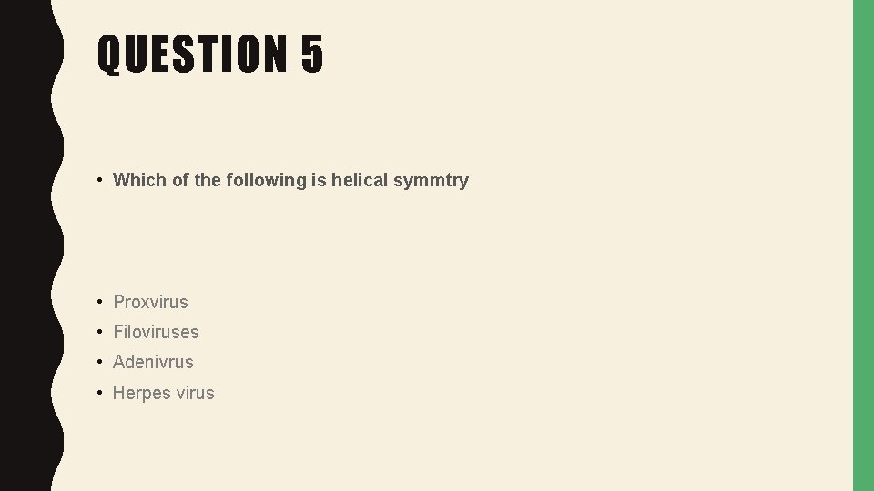 QUESTION 5 • Which of the following is helical symmtry • Proxvirus • Filoviruses