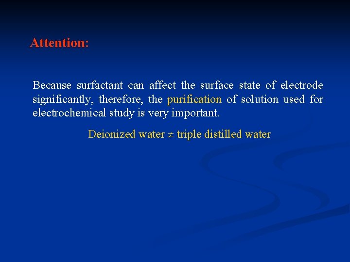 Attention: Because surfactant can affect the surface state of electrode significantly, therefore, the purification