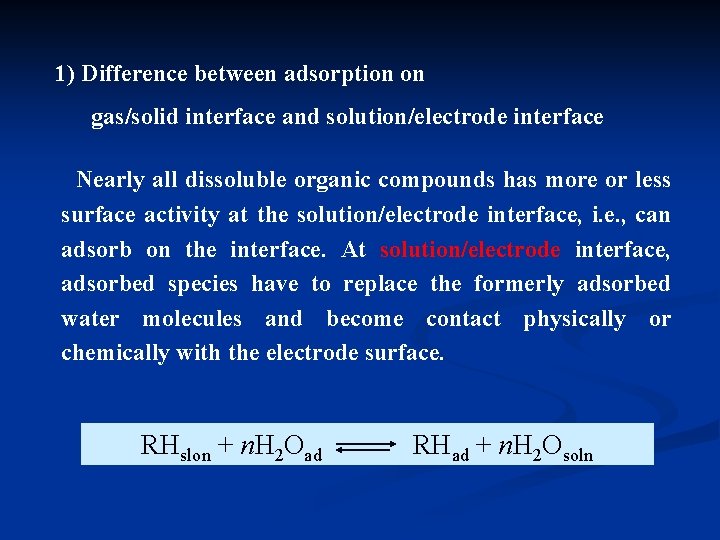 1) Difference between adsorption on gas/solid interface and solution/electrode interface Nearly all dissoluble organic