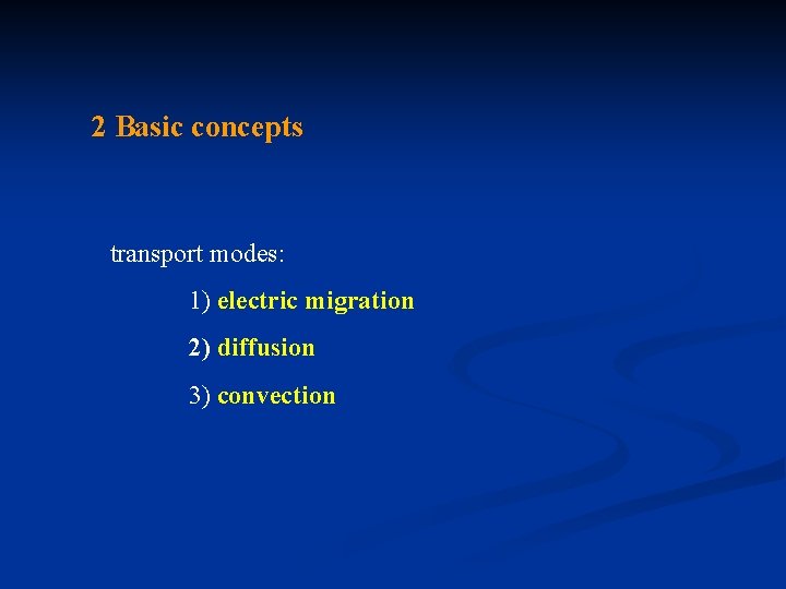 2 Basic concepts transport modes: 1) electric migration 2) diffusion 3) convection 