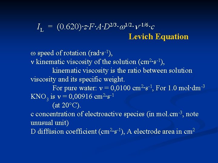 IL = (0. 620)∙z∙F∙A∙D 2/3∙ 1/2∙ – 1/6∙c Levich Equation w speed of rotation