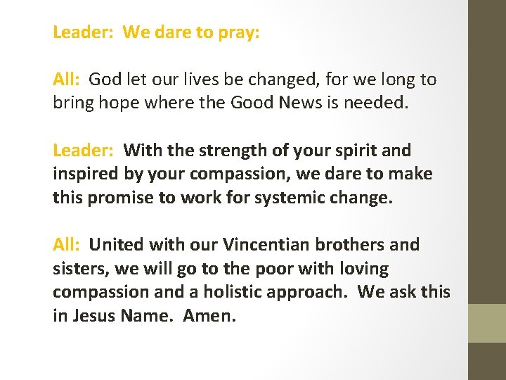 Leader: We dare to pray: All: God let our lives be changed, for we