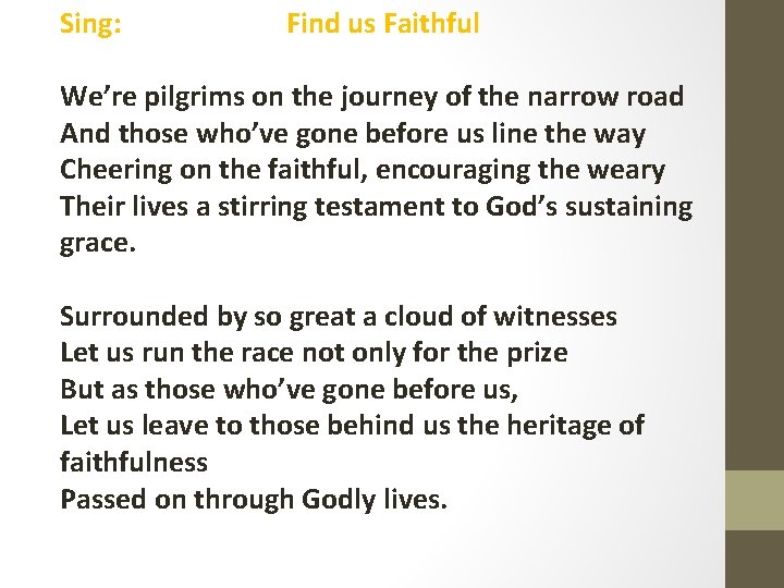 Sing: Find us Faithful We’re pilgrims on the journey of the narrow road And